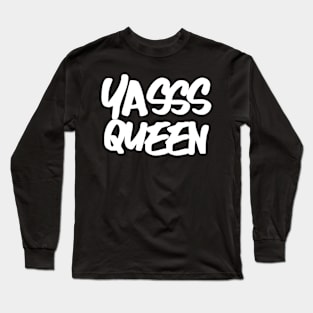 Yasss Queen, Slay Queen, Werk Queen, Hustle Queen, Queen Moves, Long Sleeve T-Shirt